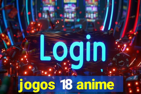 jogos 18 anime